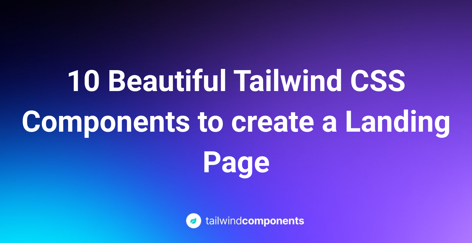 10 Beautiful Tailwind CSS Components to create a Landing Page