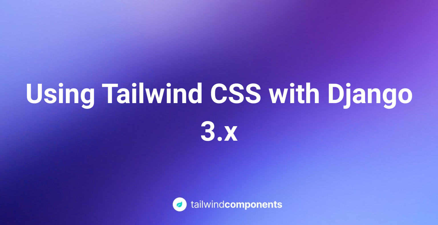 Using Tailwind CSS with Django 3.x